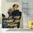 Tell Him I Was To Busy by The Art Concept on GIANT ART - clothing text & quotes clothing
