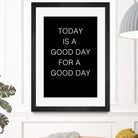 TODAY IS A Good Day FOR A GOOD DAY by SILVIA WISCHEROPP on GIANT ART - black typography