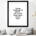 Doing Nothing by Design Fabrikken on GIANT ART - black,white inspirational, design/type, college