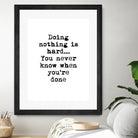 Doing Nothing by Design Fabrikken on GIANT ART - black,white inspirational, design/type, college