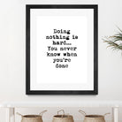 Doing Nothing by Design Fabrikken on GIANT ART - black,white inspirational, design/type, college