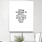 Doing Nothing by Design Fabrikken on GIANT ART - black,white inspirational, design/type, college